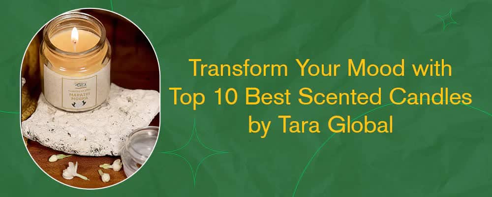 Transform Your Mood with Top 10 Best Scented Candles by Tara Global