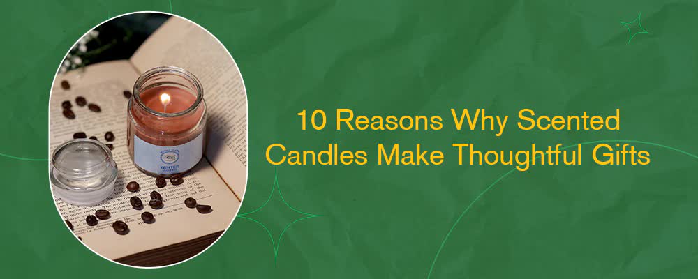 10 Reasons Why Scented Candles Make Thoughtful Gifts