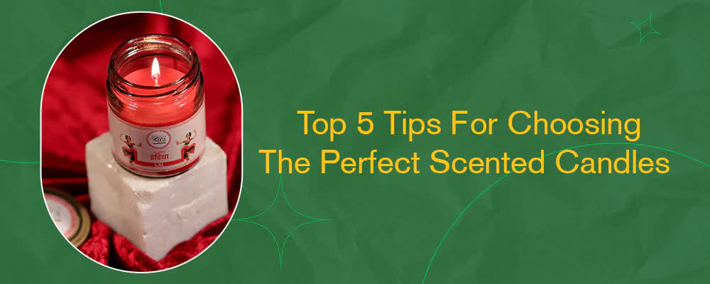 Top 5 Tips For Choosing The Perfect Scented Candles